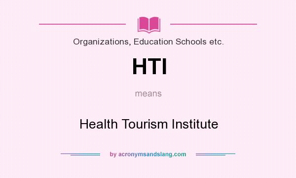 What does HTI mean? It stands for Health Tourism Institute
