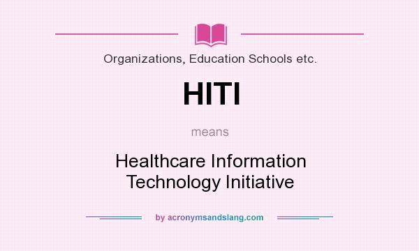What does HITI mean? It stands for Healthcare Information Technology Initiative