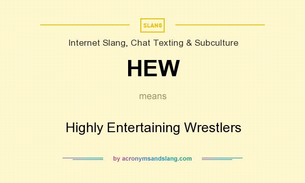 What does HEW mean? It stands for Highly Entertaining Wrestlers