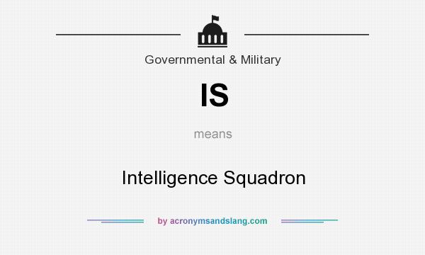 What does IS mean? It stands for Intelligence Squadron