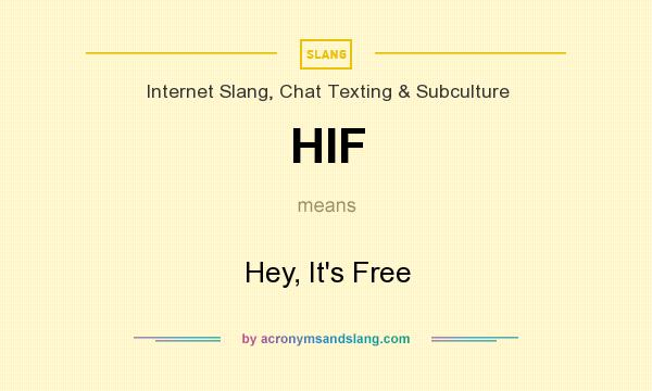 What does HIF mean? It stands for Hey, It`s Free