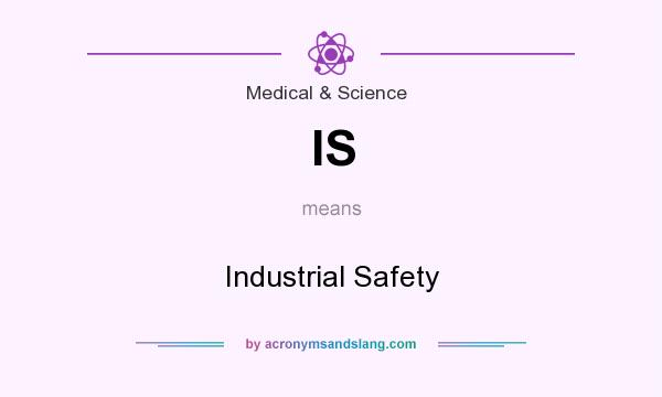 What does IS mean? It stands for Industrial Safety