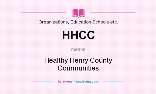 What does HHCC mean? It stands for Healthy Henry County Communities