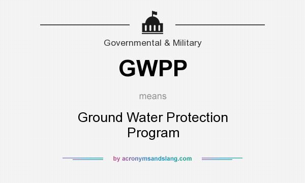 What does GWPP mean? It stands for Ground Water Protection Program
