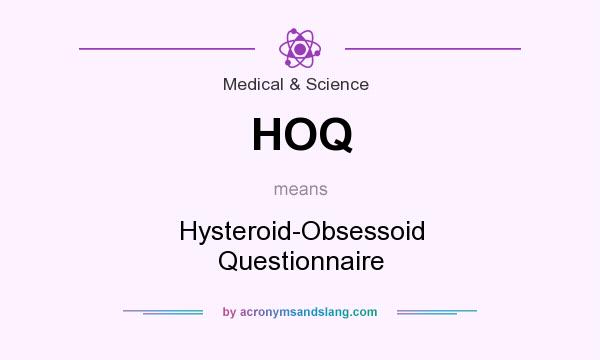 What does HOQ mean? It stands for Hysteroid-Obsessoid Questionnaire