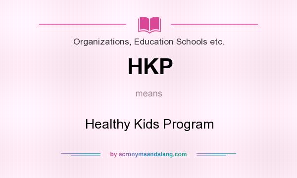 What does HKP mean? It stands for Healthy Kids Program