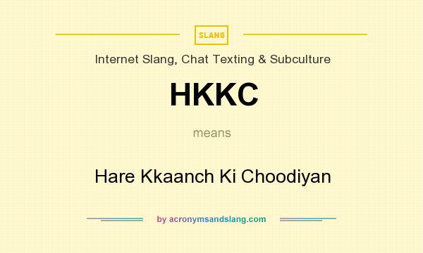 What does HKKC mean? It stands for Hare Kkaanch Ki Choodiyan