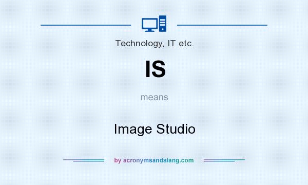 What does IS mean? It stands for Image Studio