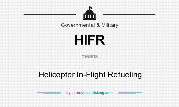 What does HIFR mean? It stands for Helicopter In-Flight Refueling