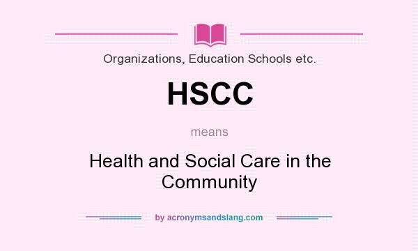What does HSCC mean? It stands for Health and Social Care in the Community