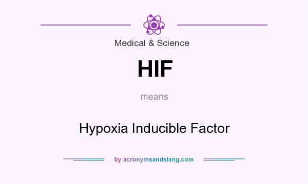What does HIF mean? It stands for Hypoxia Inducible Factor