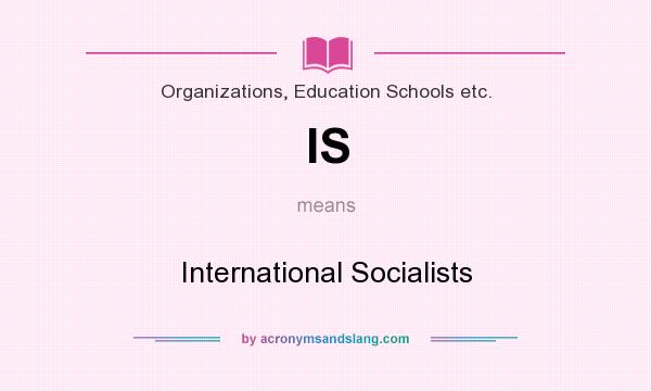 What does IS mean? It stands for International Socialists