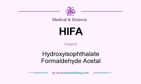 What does HIFA mean? It stands for Hydroxyisophthalate Formaldehyde Acetal