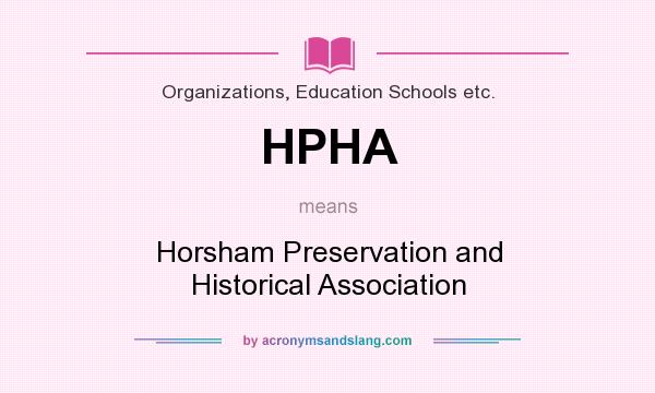 What does HPHA mean? It stands for Horsham Preservation and Historical Association
