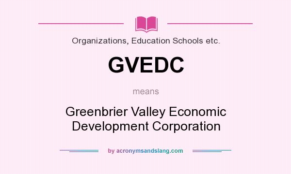 What does GVEDC mean? It stands for Greenbrier Valley Economic Development Corporation