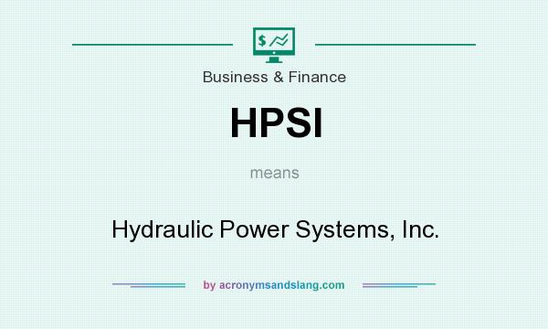 What does HPSI mean? It stands for Hydraulic Power Systems, Inc.