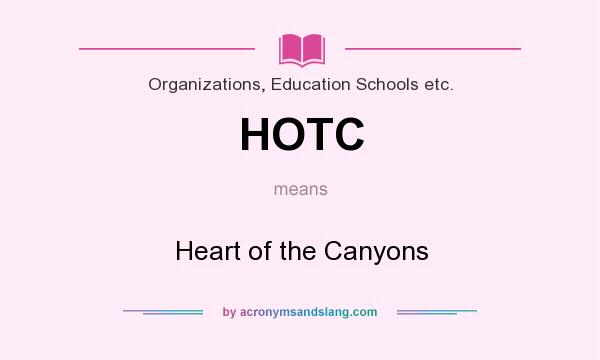 What does HOTC mean? It stands for Heart of the Canyons