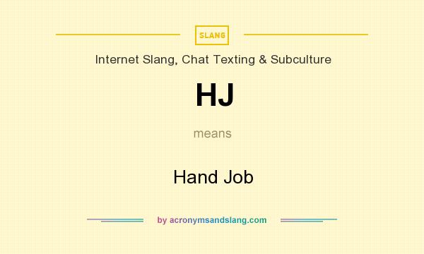 What does HJ mean? It stands for Hand Job