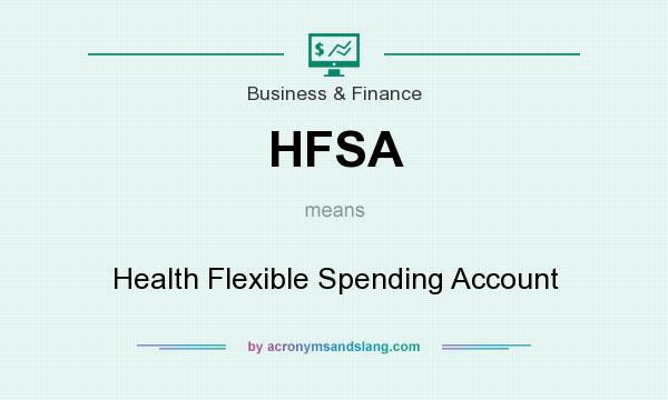What does HFSA mean? It stands for Health Flexible Spending Account