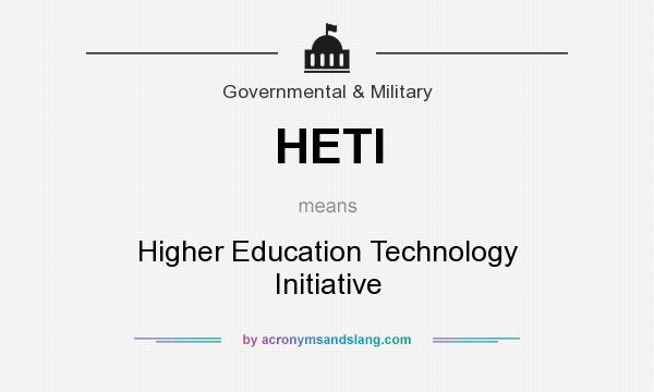 What does HETI mean? It stands for Higher Education Technology Initiative