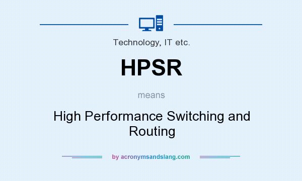 What does HPSR mean? It stands for High Performance Switching and Routing