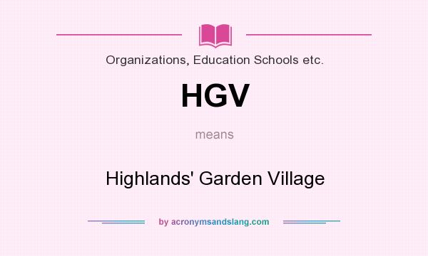 What does HGV mean? It stands for Highlands` Garden Village