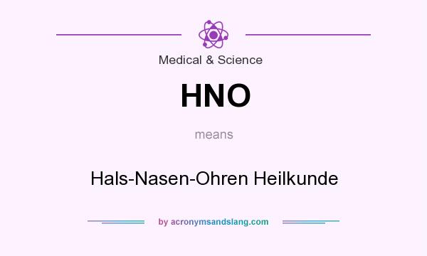What does HNO mean? It stands for Hals-Nasen-Ohren Heilkunde