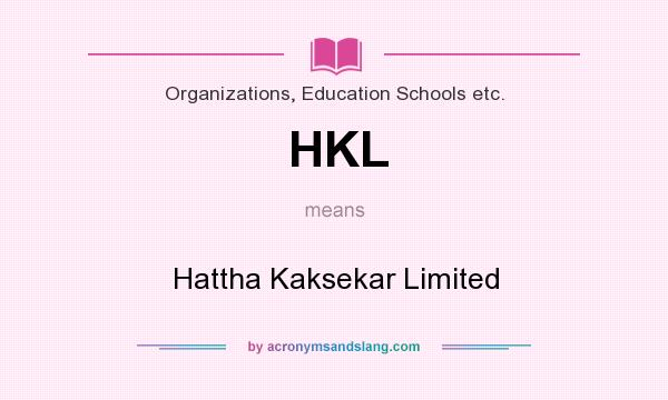What does HKL mean? It stands for Hattha Kaksekar Limited