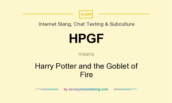 What does HPGF mean? It stands for Harry Potter and the Goblet of Fire