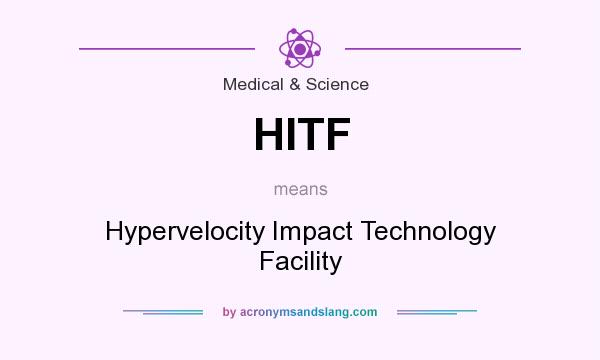 What does HITF mean? It stands for Hypervelocity Impact Technology Facility