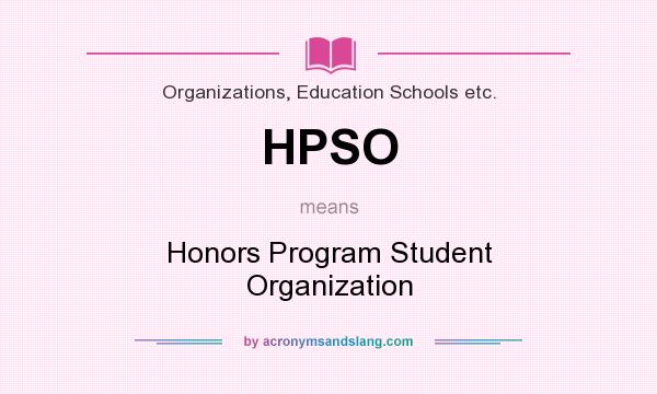 What does HPSO mean? It stands for Honors Program Student Organization