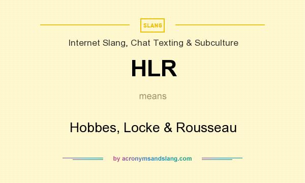 What does HLR mean? It stands for Hobbes, Locke & Rousseau