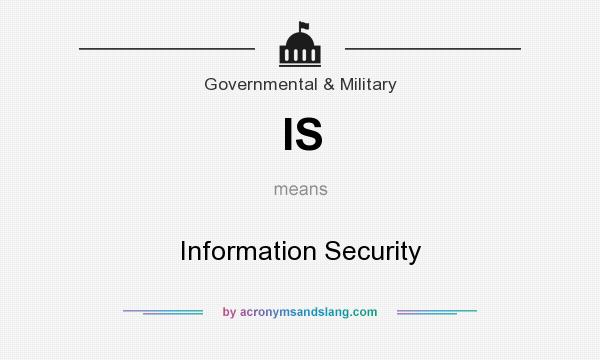 What does IS mean? It stands for Information Security