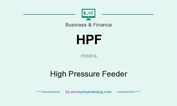 What does HPF mean? It stands for High Pressure Feeder