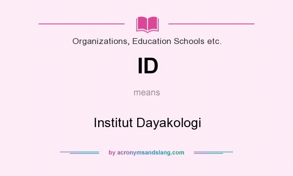 What does ID mean? It stands for Institut Dayakologi