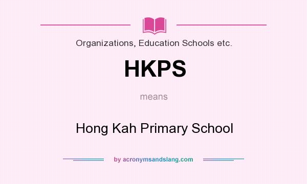 What does HKPS mean? It stands for Hong Kah Primary School