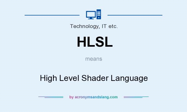 What does HLSL mean? It stands for High Level Shader Language