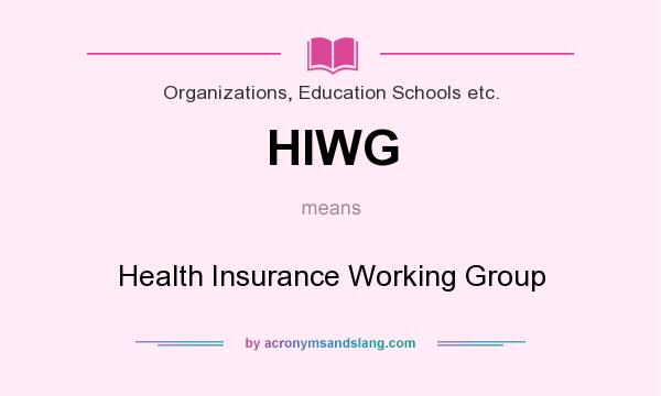 What does HIWG mean? It stands for Health Insurance Working Group