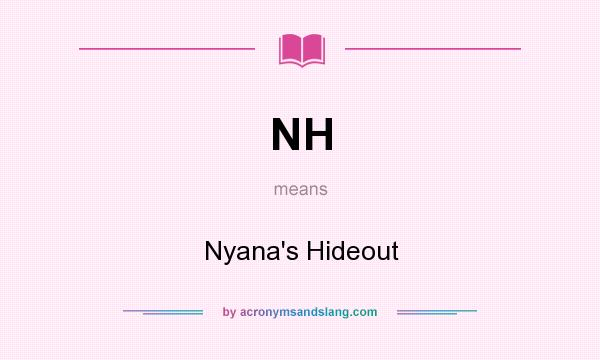 What does NH mean? It stands for Nyana`s Hideout