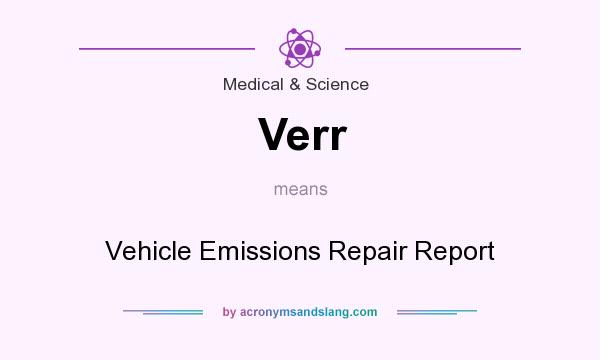 What does Verr mean? It stands for Vehicle Emissions Repair Report