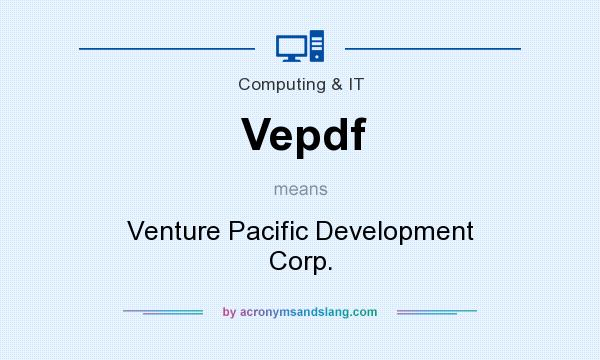 What does Vepdf mean? It stands for Venture Pacific Development Corp.