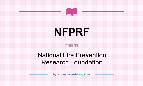 What does NFPRF mean? It stands for National Fire Prevention Research Foundation