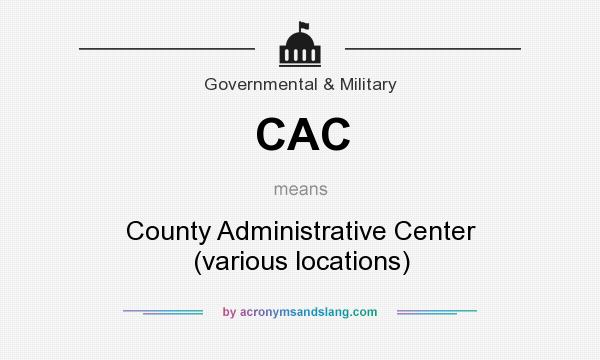 What does CAC mean? It stands for County Administrative Center (various locations)