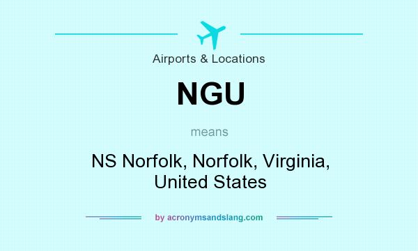 What does NGU mean? It stands for NS Norfolk, Norfolk, Virginia, United States