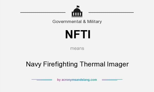 What does NFTI mean? It stands for Navy Firefighting Thermal Imager