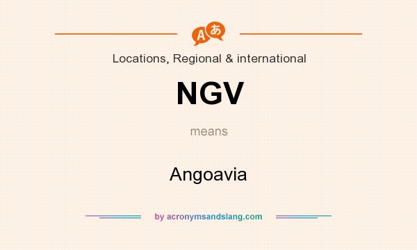 What does NGV mean? It stands for Angoavia