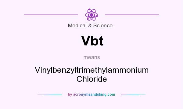 What does Vbt mean? It stands for Vinylbenzyltrimethylammonium Chloride