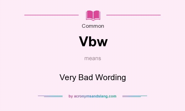 What does Vbw mean? It stands for Very Bad Wording