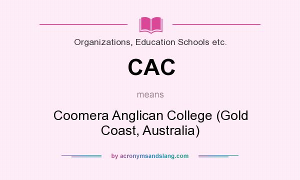 What does CAC mean? It stands for Coomera Anglican College (Gold Coast, Australia)