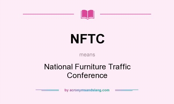 What does NFTC mean? It stands for National Furniture Traffic Conference